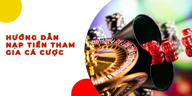 Hướng dẫn nạp tiền tham gia cá cược