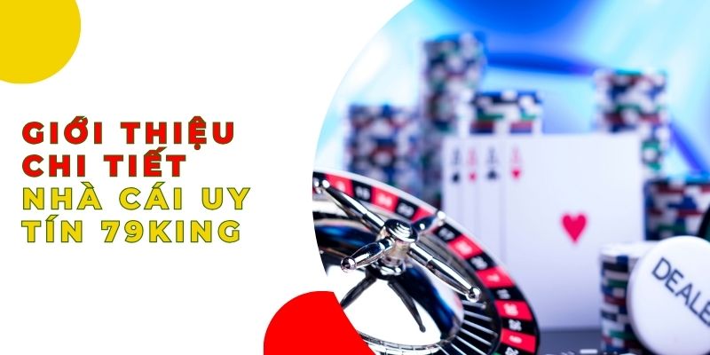 Giới thiệu chi tiết nhà cái uy tín 79King