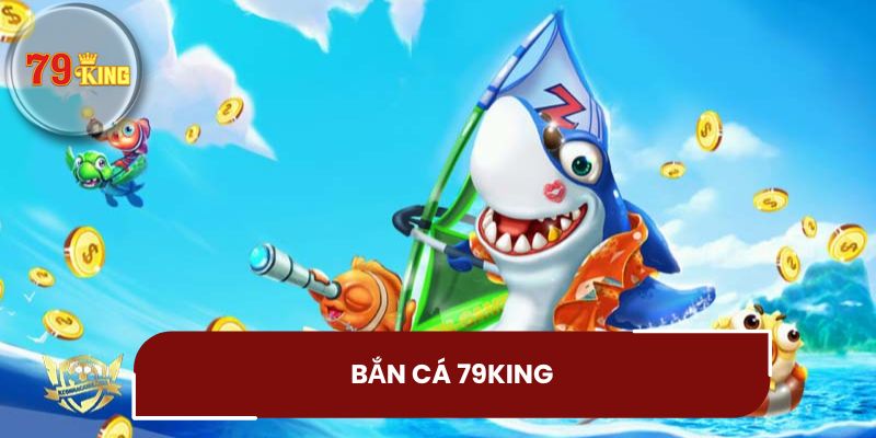 Cách chơi game bắn cá 79King