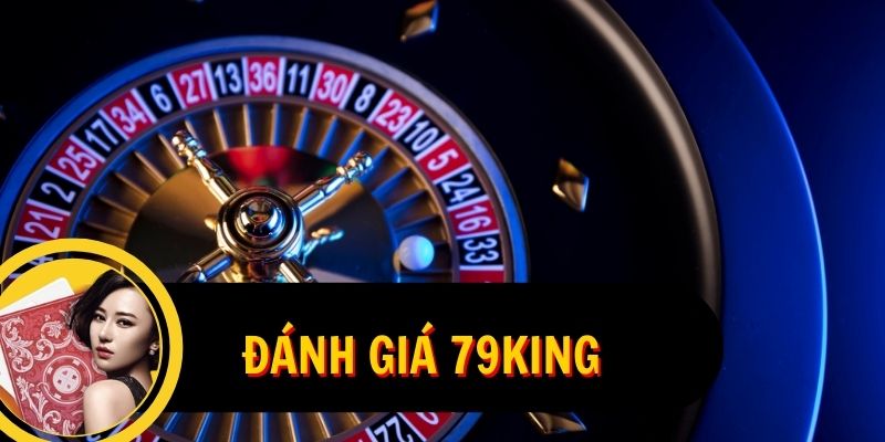 Đánh giá 79King với kho game cá cược hấp dẫn