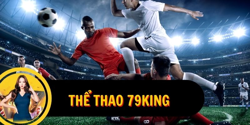 Giới thiệu tổng quan về sảnh thể thao 79King